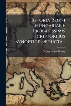 Paperback Historia Regni Hungariae E Probatissimis Scriptoribus Synoptice Deducta... [Latin] Book