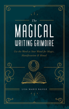Paperback The Magical Writing Grimoire: Use the Word as Your Wand for Magic, Manifestation & Ritual Book
