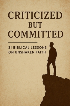 Paperback Criticized but Committed 31 Biblical Lessons on Unshaken Faith Book