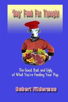 Paperback Dog Food for Thought: The Good, Bad, and Ugly of What You Are Feeding Your Pup Book