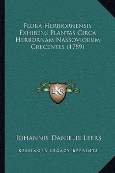 Paperback Flora Herbiornensis Exhibens Plantas Circa Herbornam Nassoviorum Crecentes (1789) [Latin] Book