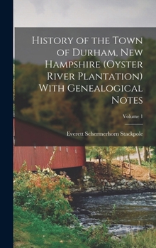 Hardcover History of the Town of Durham, New Hampshire (Oyster River Plantation) With Genealogical Notes; Volume 1 Book