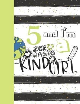 5 And I'm A Zero Waste Kinda Girl: Recycling Sketchbook Gift For Girls Age 5 Years Old - Sketchpad Activity Book Reduce Reuse Recycle For Kids To Draw Art And Sketch In