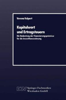 Paperback Kapitalwert Und Ertragsteuern: Die Bedeutung Der Finanzierungsprämisse Für Die Investitionsrechnung [German] Book