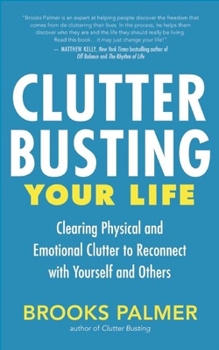 Paperback Clutter Busting Your Life: Clearing Physical and Emotional Clutter to Reconnect with Yourself and Others Book