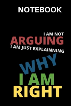Paperback I'm Not Arguing I'm Just Explaining Why I'm Right: Journal - Diary - 100 Pages 6x9inches Book