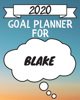 2020 Goal Planner For Blake: 2020 New Year Planner Goal Journal Gift for Blake  / Notebook / Diary / Unique Greeting Card Alternative