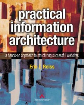 Paperback Practical Information Architecture: A Hands-On Approach to Structuring Successful Websites Book