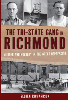 Paperback The Tri-State Gang in Richmond: Murder and Robbery in the Great Depression Book