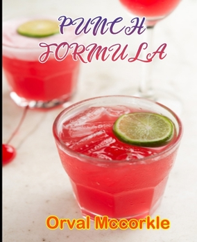 Paperback Punch Formula: 150 recipe Delicious and Easy The Ultimate Practical Guide Easy bakes Recipes From Around The World punch cookbook Book
