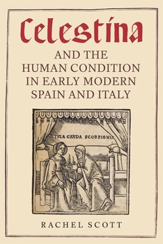 Hardcover Celestina and the Human Condition in Early Modern Spain and Italy Book
