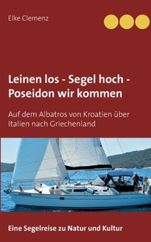 Paperback Leinen los - Segel hoch - Poseidon wir kommen: Auf dem Albatros von Kroatien über Italien nach Griechenland [German] Book