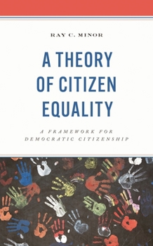 Hardcover Theory of Citizen Equality: A Framework for Democratic Citizenship Book