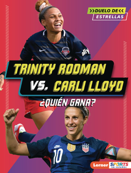 Trinity Rodman vs. Carli Lloyd: ¿Quién Gana? (Who Would Win?) (Duelo de Estrellas (All-Star Smackdown) (Lerner (Tm) Sports En Español)) (Spanish Edition)
