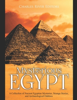 Paperback Mysterious Egypt: A Collection of Ancient Egyptian Mysteries, Strange Stories, and Archaeological Oddities Book