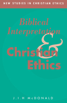 Biblical Interpretation and Christian Ethics - Book  of the New Studies in Christian Ethics