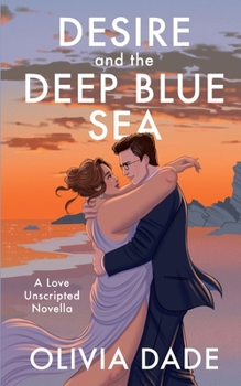 Desire and the Deep Blue Sea - Book #1 of the Love Unscripted