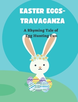Paperback Easter Eggs-travaganza: A Rhyming Tale of Egg Hunting Fun Book