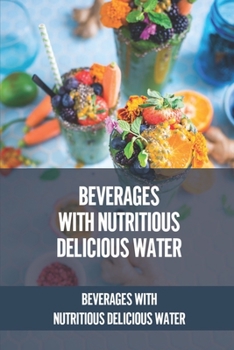 Paperback Beverages With Nutritious Delicious Water: Beverages With Nutritious Delicious Water: Detox Cleanse Book