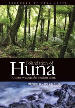 Paperback The Foundation of Huna - Ancient Wisdom for Modern Times Book