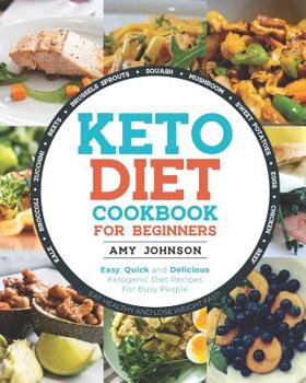 Paperback Keto Diet Cookbook for Beginners: Easy, Quick and Delicious Ketogenic Diet Recipes For Busy People Eat Healthy and Lose Weight Fast! Book