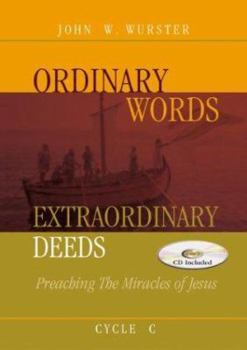 Paperback Ordinary Words, Extraordinary Deeds: Preaching The Miracles Of Jesus Cycle C [With CDROM] Book