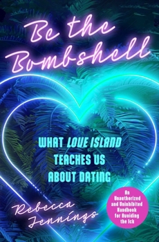 Paperback Be the Bombshell: What Love Island Teaches Us about Dating Book