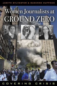 Paperback Women Journalists at Ground Zero: Covering Crisis Book