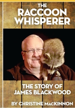 Paperback The Raccoon Whisperer: The Story of James Blackwood Book