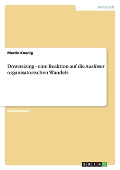 Paperback Downsizing - eine Reaktion auf die Auslöser organisatorischen Wandels [German] Book
