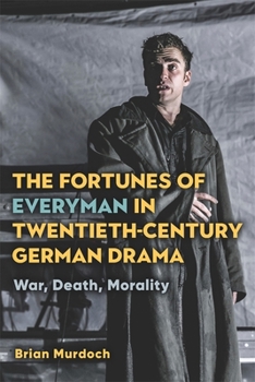 Hardcover The Fortunes of Everyman in Twentieth-Century German Drama: War, Death, Morality Book