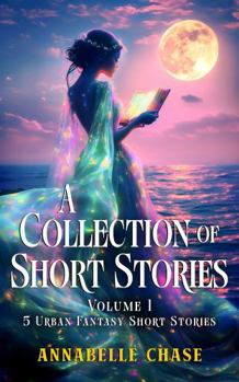 Paperback A Collection of Short Stories: Volume 1 - 5 Urban Fantasy Short Stories Book