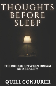 Paperback Thoughts Before Sleep: The Bridge Between Dream And Reality Book