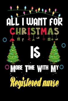 Paperback All I want for Christmas is more time with my Registered nurse: Christmas Gift for Registered nurse Lovers, Registered nurse Journal / Notebook / Diar Book