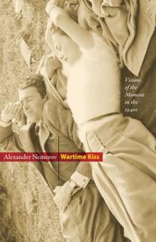 Hardcover Wartime Kiss: Visions of the Moment in the 1940s Book