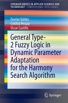 Paperback General Type-2 Fuzzy Logic in Dynamic Parameter Adaptation for the Harmony Search Algorithm Book