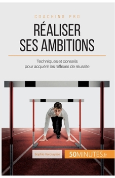 Paperback Réaliser ses ambitions: Techniques et conseils pour acquérir les réflexes de réussite [French] Book