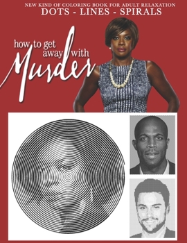 Paperback How to get away with murder Dots Lines Spirals: The BEST Coloring Book for Any Fan of How to get away with murder!!! Book