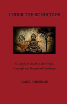 Paperback Under The Bodhi Tree: A Complete Guide to the Origin, Concepts and Practice of Buddhism Book