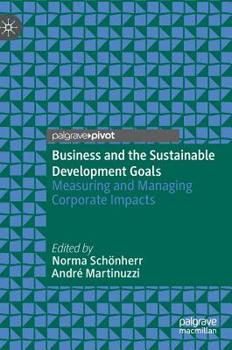 Hardcover Business and the Sustainable Development Goals: Measuring and Managing Corporate Impacts Book