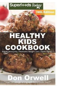 Paperback Healthy Kids Cookbook: Over 310 Quick & Easy Gluten Free Low Cholesterol Whole Foods Recipes full of Antioxidants & Phytochemicals Book