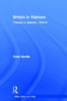 Hardcover Britain in Vietnam: Prelude to Disaster, 1945-6 Book