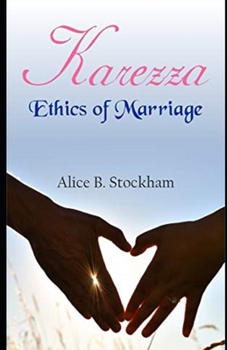 Karezza, Ethics of Marriage( illustrated classic)