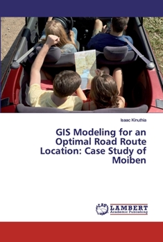 Paperback GIS Modeling for an Optimal Road Route Location: Case Study of Moiben Book