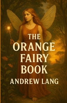Paperback The Orange Fairy Book: An Illustrated Edition with Author Biography, Summary and Character Guide Book