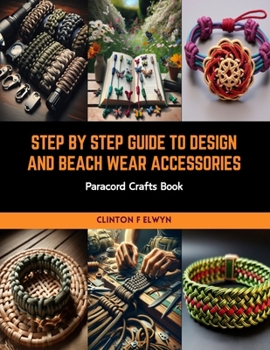 Paperback Step by Step Guide to Design and Beach Wear Accessories: Paracord Crafts Book