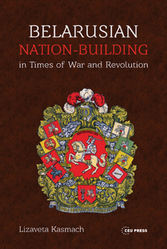 Hardcover Belarusian Nation-Building in Times of War and Revolution Book