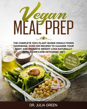 Paperback Vegan Meal Prep: The Complete 100% Plant-Based Whole Foods Cookbook. Over 100 Recipes to Cleanse Your Body and Promote Weight Loss Natu Book