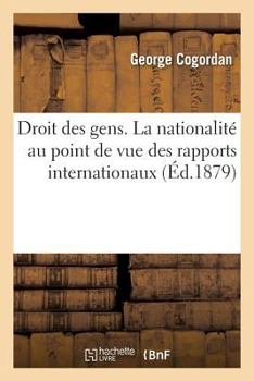 Paperback Droit Des Gens. La Nationalité Au Point de Vue Des Rapports Internationaux [French] Book