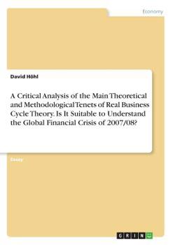 A Critical Analysis of the Main Theoretical and Methodological Tenets of Real Business Cycle Theory. Is It Suitable to Understand the Global Financial Crisis of 2007/08?